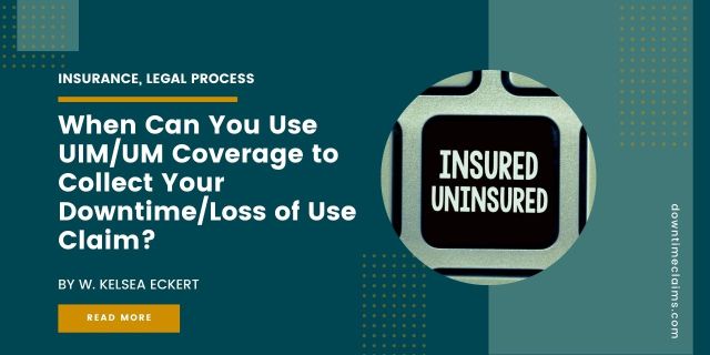 When Can You Use UIM/UM Coverage to Collect Your Downtime/Loss of Use Claim?